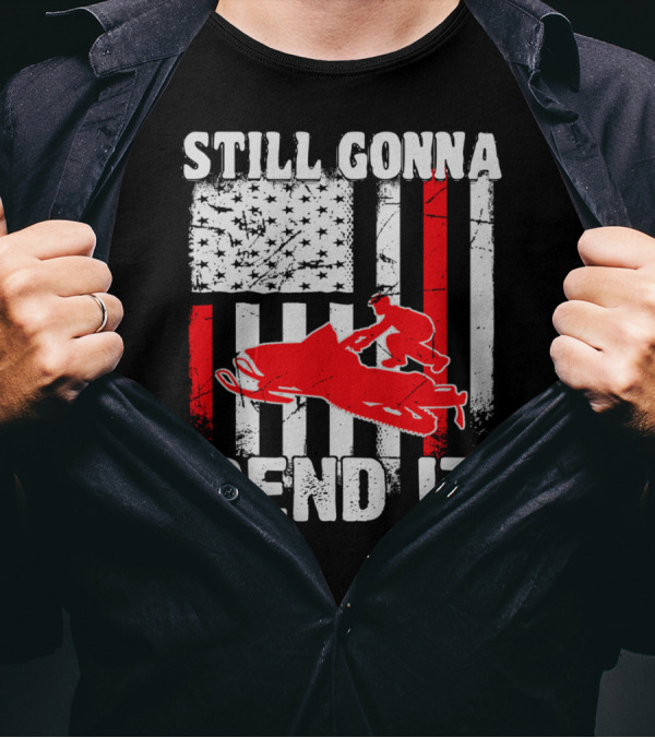STILL GONNA SEND IT SNOWMOBILE USA FLAG T-Shirt