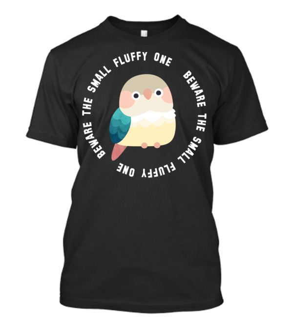 BEWARE THE SMALL FLUFFY ONE GREEN CHEEK CONURE CIRCLE WARNING T-Shirt