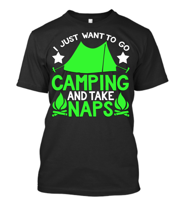 I Just Want To Go Camping And Take Naps Tent Star Fire T-Shirt