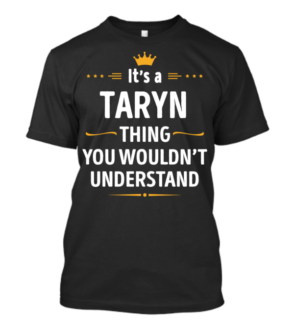 It's A Taryn Thing You Wouldn't Understand T-Shirt