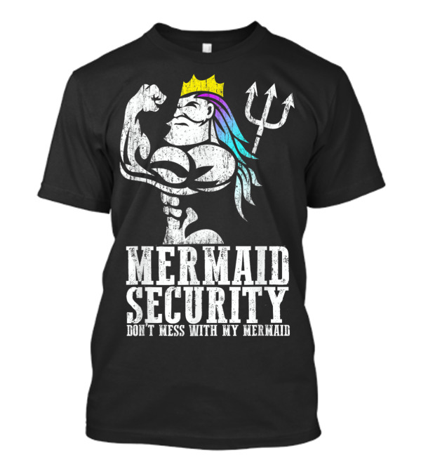 Mermaid Security Don't Mess With My Mermaid T-Shirt