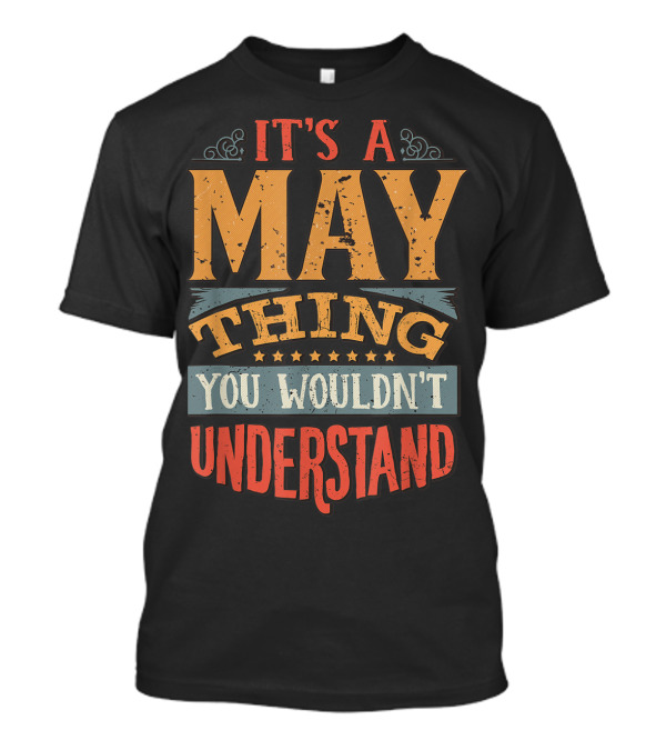 It's A May Thing You Wouldn't Understand T-Shirt