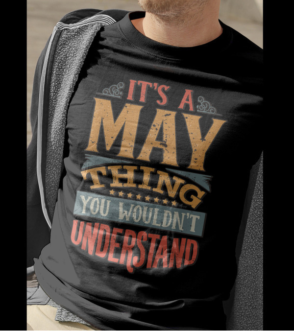 It's A May Thing You Wouldn't Understand T-Shirt