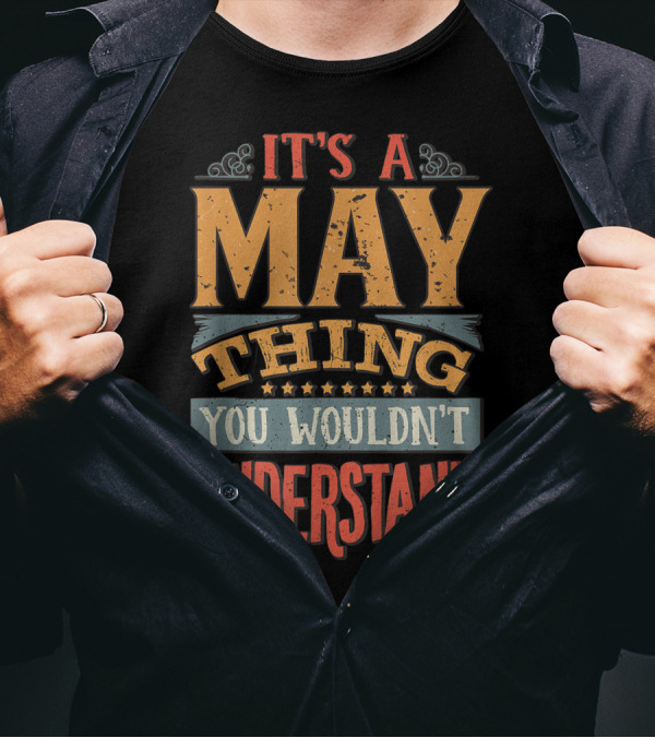 It's A May Thing You Wouldn't Understand T-Shirt