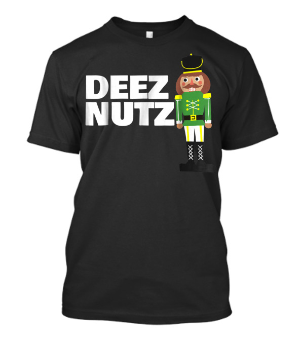 DEEZ NUTZ CHRISTMAS FUNNY NUTCRACKER HOLIDAY JOKE T-Shirt