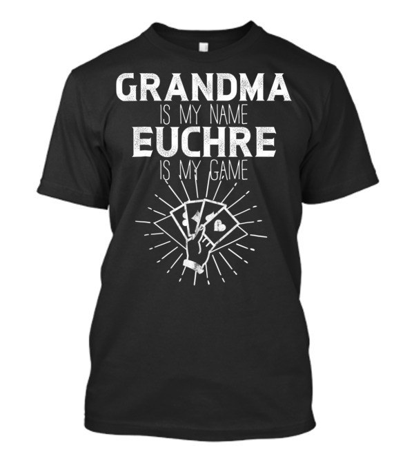 GRANDMA IS MY NAME EUCHRE IS MY GAME WITH PLAYING CARDS T-Shirt
