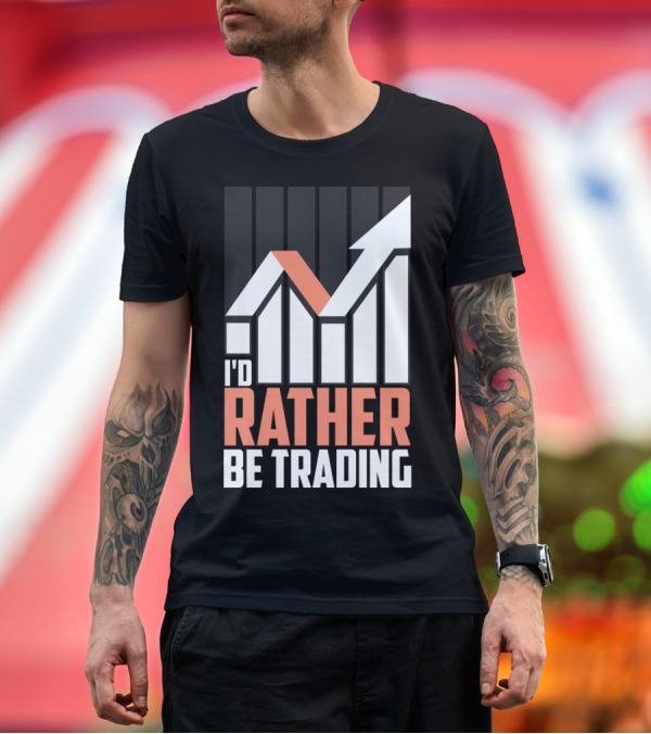 Premium T-Shirt: I'D RATHER BE TRADING MARKET CHART T-Shirt I'D RATHER BE TRADING MARKET CHART T-Shirt