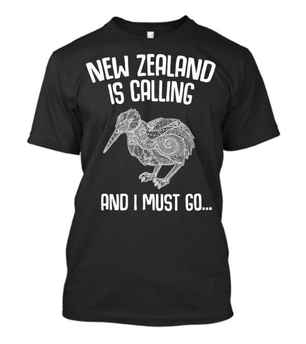 NEW ZEALAND IS CALLING AND I MUST GO KIWI T-Shirt