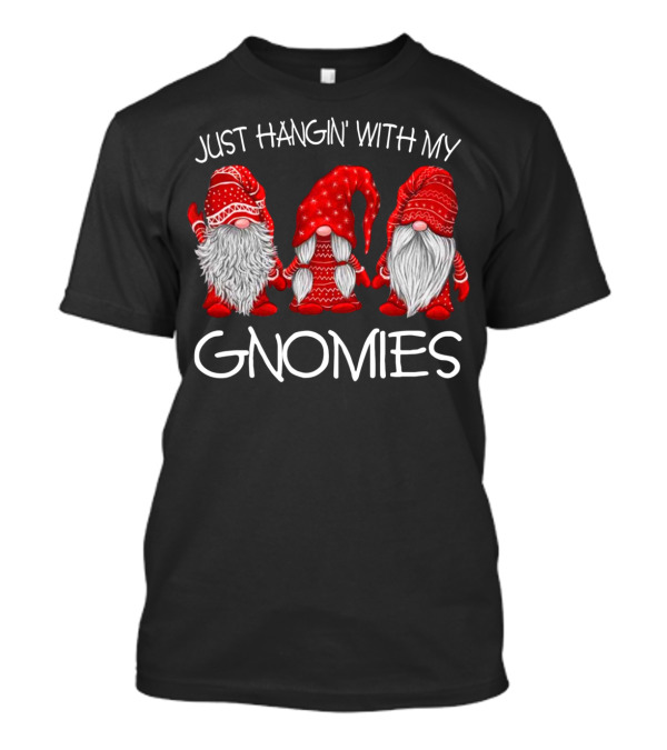 JUST HANGIN' WITH MY GNOMIES THREE GNOMES IN RED T-Shirt