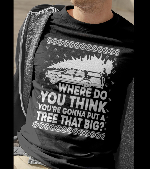 WHERE DO YOU THINK YOU'RE GONNA PUT A TREE THAT BIG HOLIDAY CAR SNOWFLAKES T-Shirt