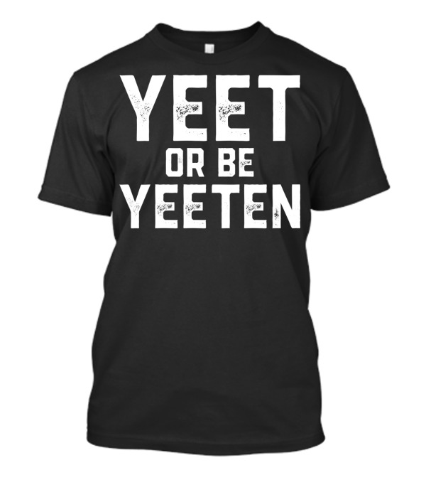 YEET OR BE YEETEN DANKEST YEET T-Shirt
