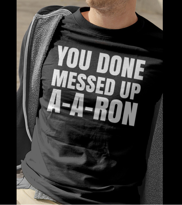 YOU DONE MESSED UP A-A-RON FUNNY TEACHERS HUMOR ICONIC T-Shirt