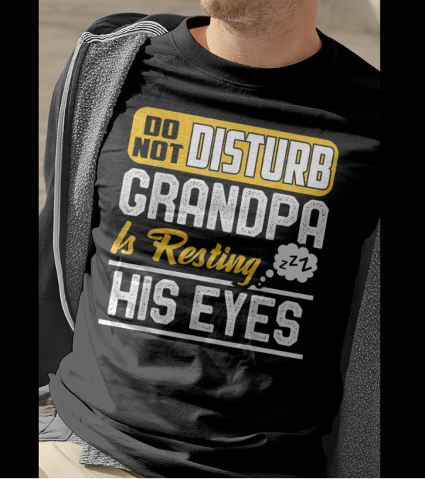 Do Not Disturb Grandpa Is Resting His Eyes ZZZ T-Shirt