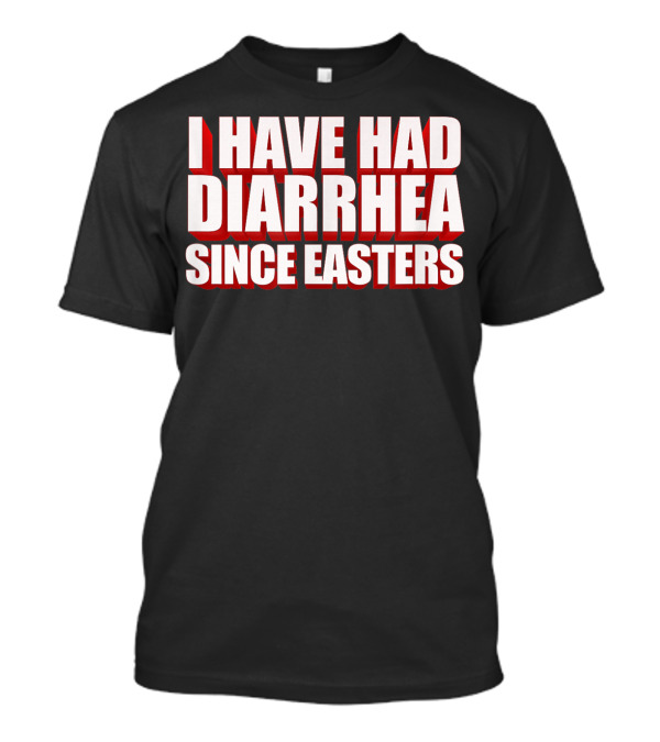 I Have Had Diarrhea Since Easters Nacho Lovers T-Shirt