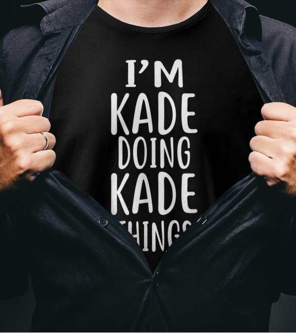 I'm Kade Doing Kade Things T-Shirt