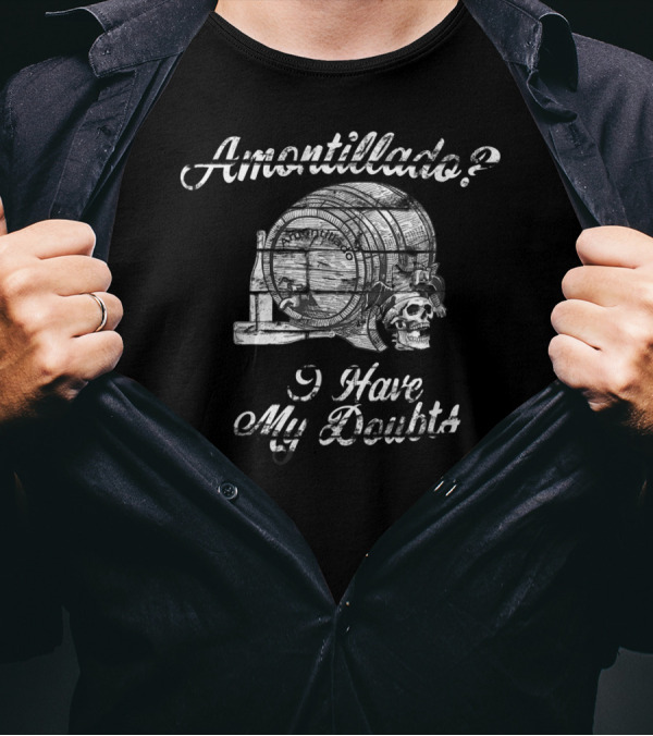 Amontillado I Have My Doubts Skull And Barrel T-Shirt