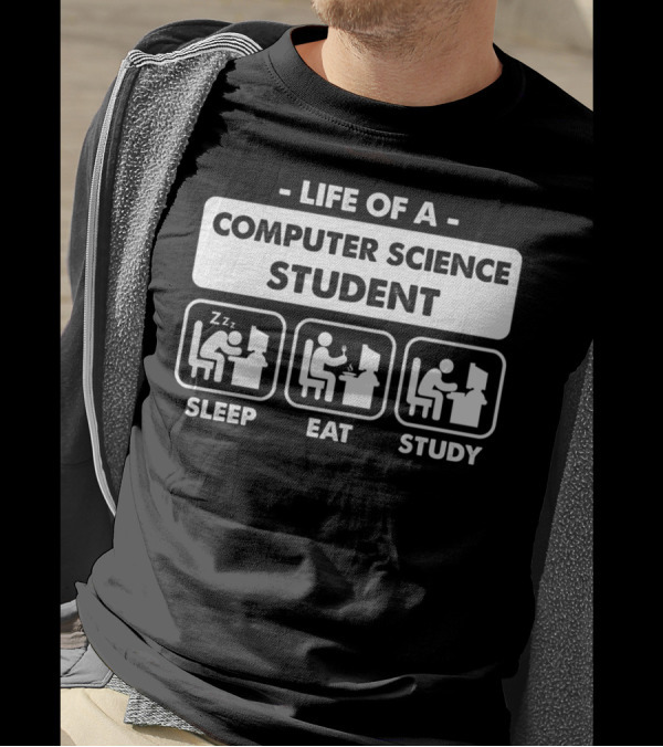 LIFE OF A COMPUTER SCIENCE STUDENT SLEEP EAT STUDY T-Shirt