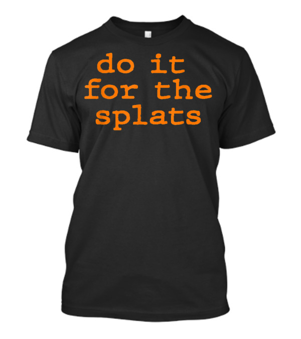 Do It For The Splats Fitness Motivation Workout Challenge T-Shirt