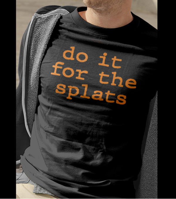 Do It For The Splats Fitness Motivation Workout Challenge T-Shirt