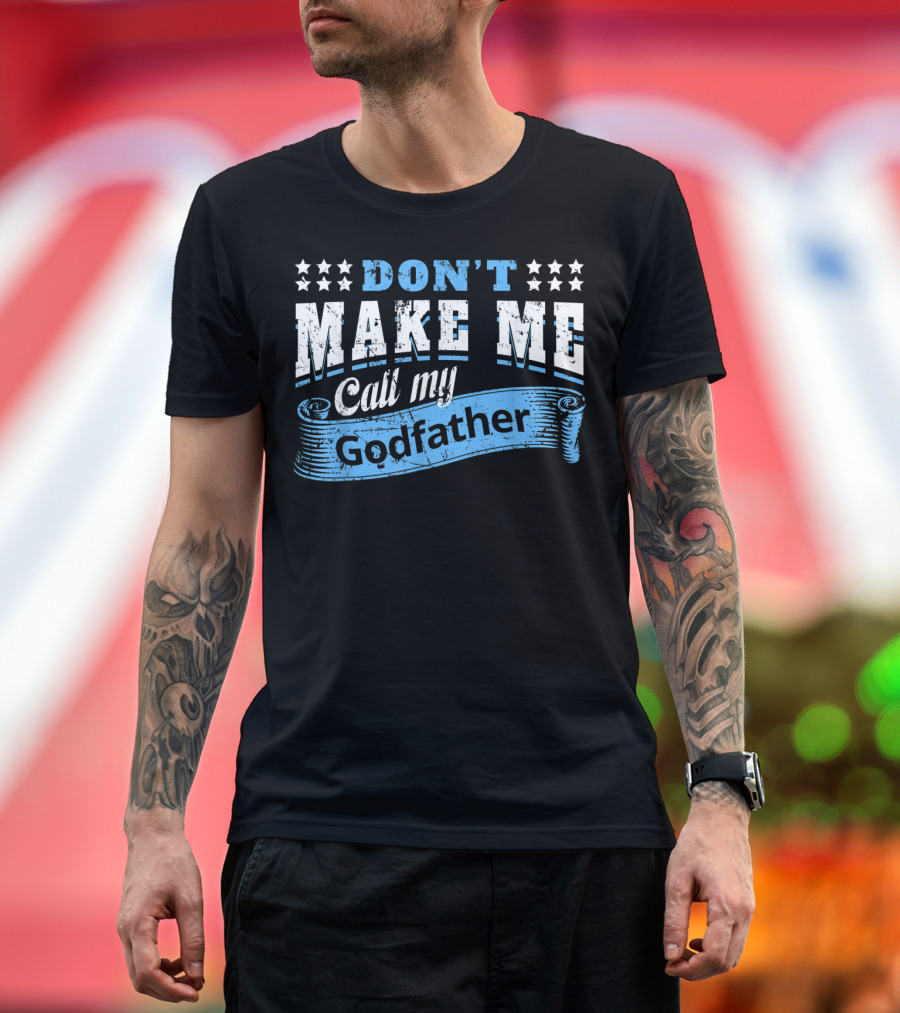 DON'T MAKE ME CALL MY GODFATHER Vintage Star Banner T-Shirt