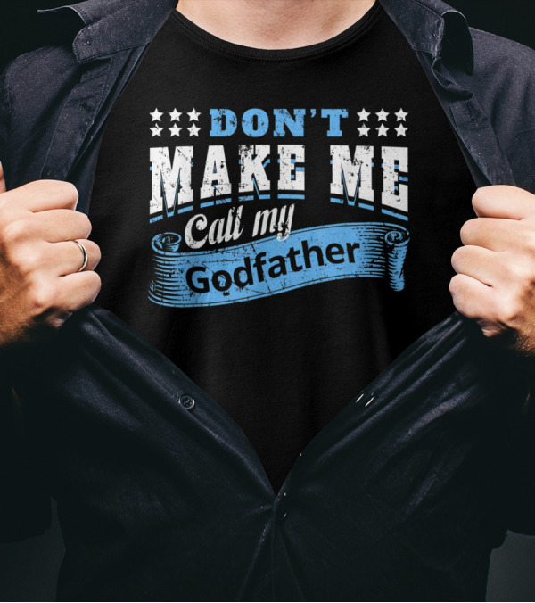 DON'T MAKE ME CALL MY GODFATHER Vintage Star Banner T-Shirt