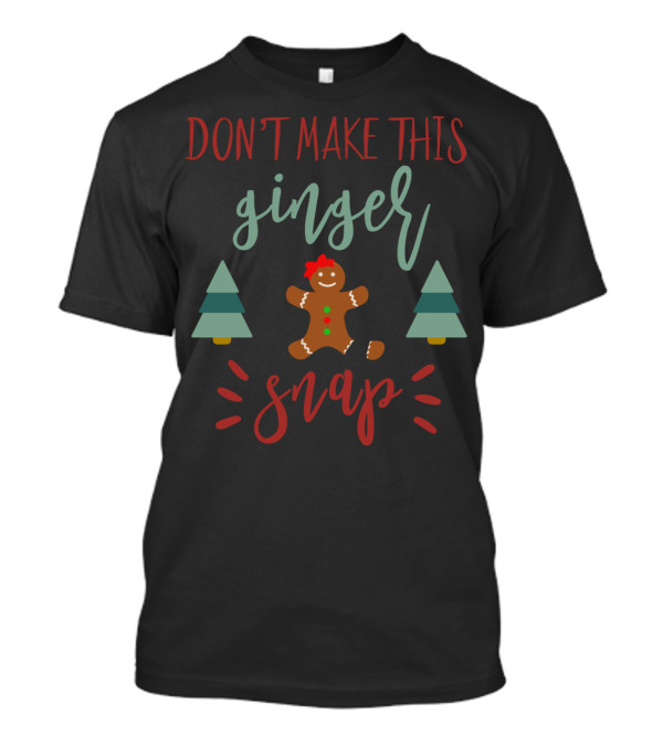 DON'T MAKE THIS GINGER SNAP Redhead X7 Gingerbread Tree T-Shirt