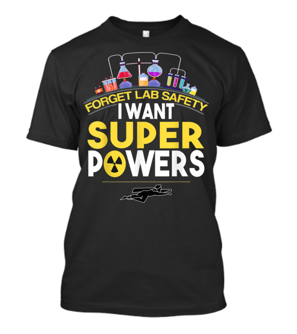 Forget Lab Safety I Want Superpowers Science Potion Flasks And Radioactive T-Shirt