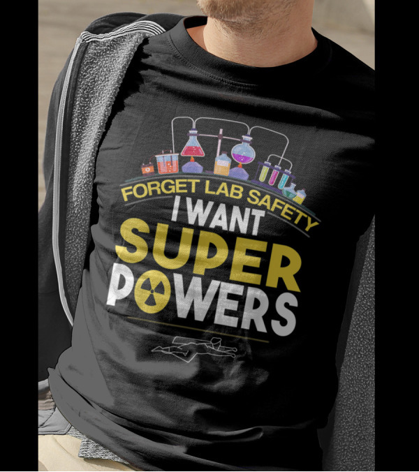 Forget Lab Safety I Want Superpowers Science Potion Flasks And Radioactive T-Shirt