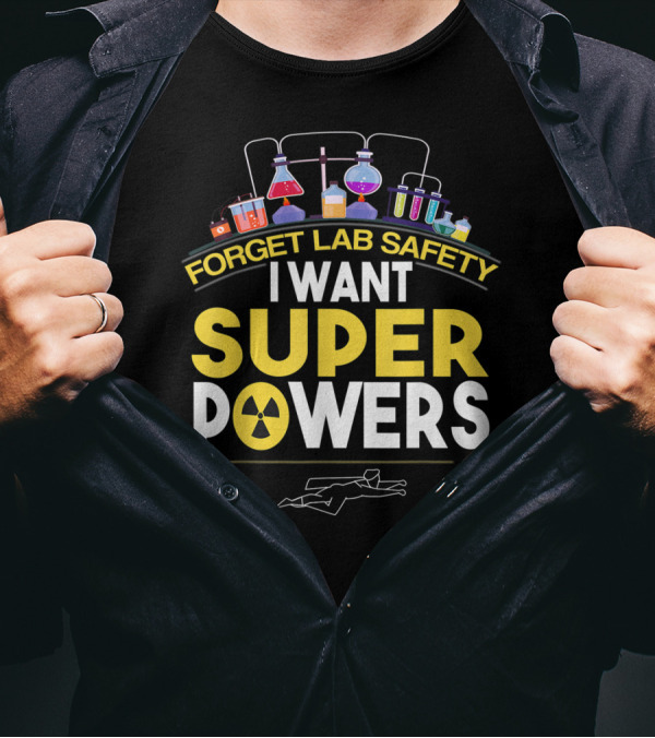 Forget Lab Safety I Want Superpowers Science Potion Flasks And Radioactive T-Shirt