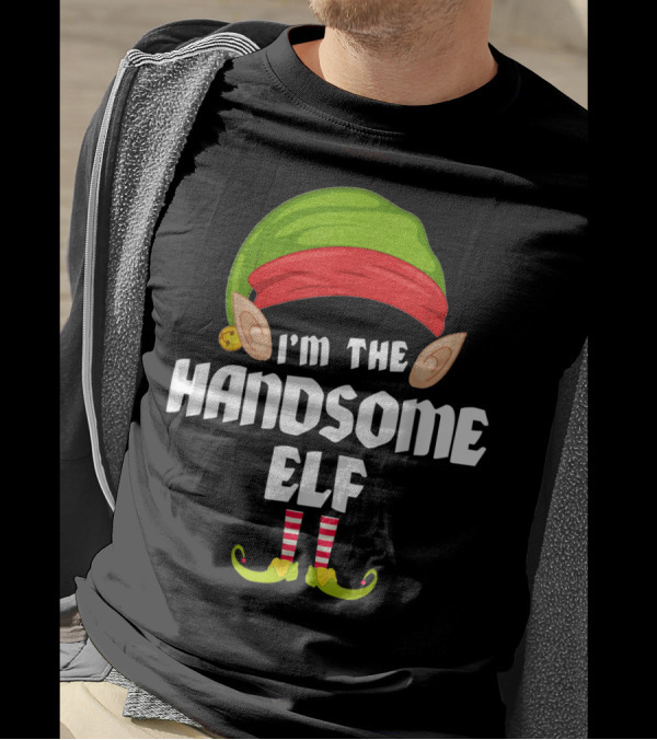 I'm The Handsome Elf Funny Matching Family Group T-Shirt