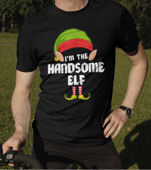 I'm The Handsome Elf Funny Matching Family Group T-Shirt