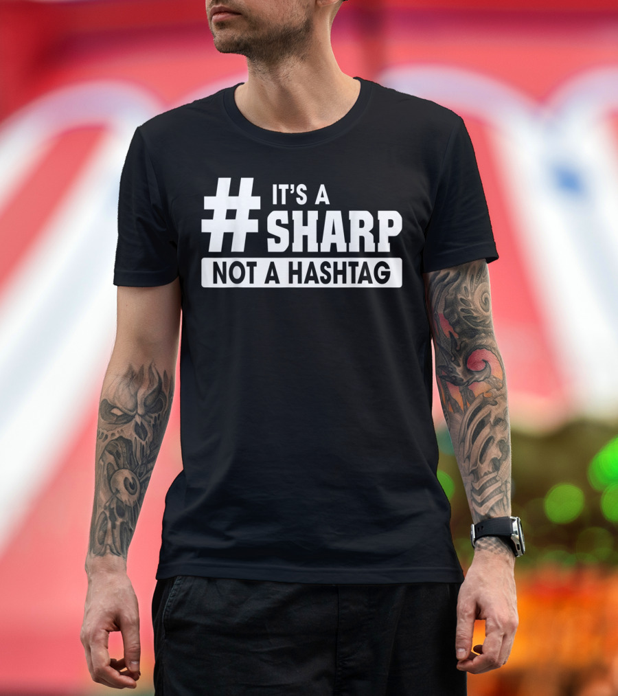 Funny Music Lover Teacher It's A Sharp Not A Hashtag T-Shirt