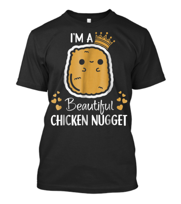 I'm A Beautiful Chicken Nugget Nug Life Cute Crowned Chicken Nugget With Hearts T-Shirt