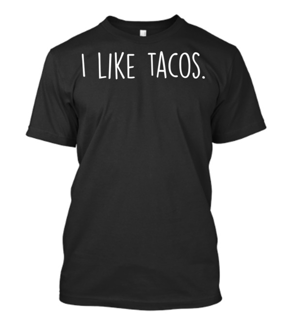 Nacho Type Cinco De Mayo I Like Tacos T-Shirt
