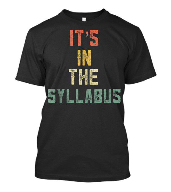 It's In The Syllabus Tenured Professor Teacher T-Shirt