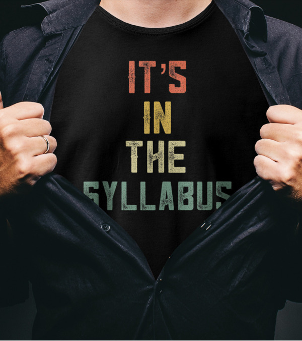 It's In The Syllabus Tenured Professor Teacher T-Shirt