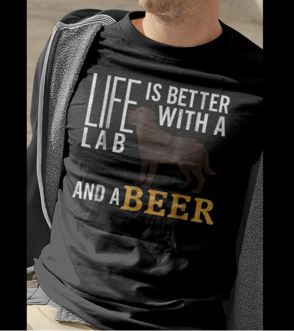 Life Is Better With A Lab And A Beer T-Shirt