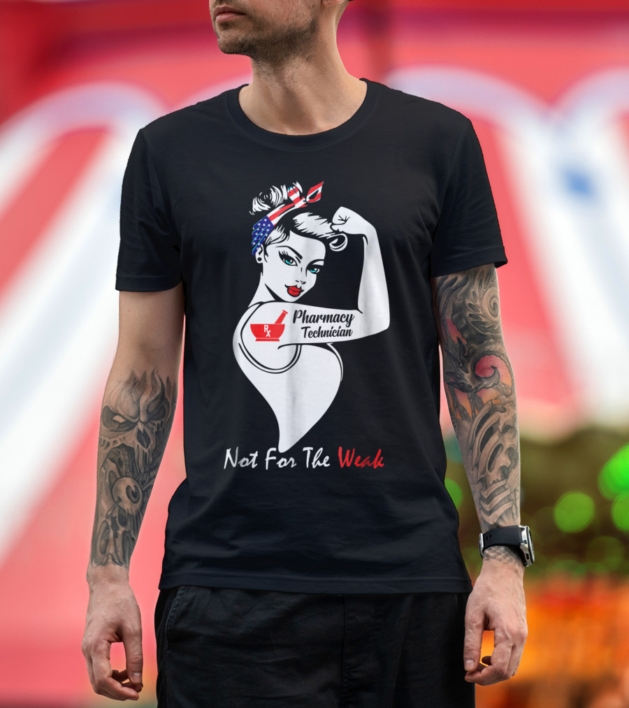 Pharmacy Technician Not For The Weak Rosie the Riveter T-Shirt