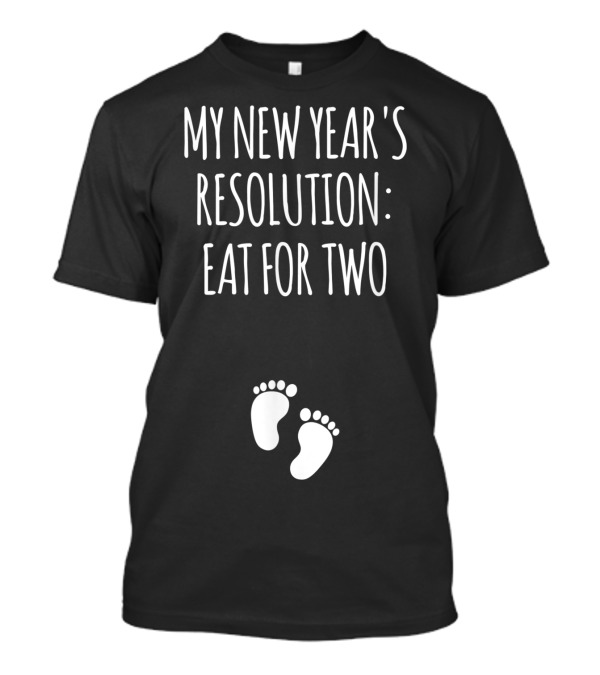 My New Year's Resolution Eat For Two Baby Feet T-Shirt