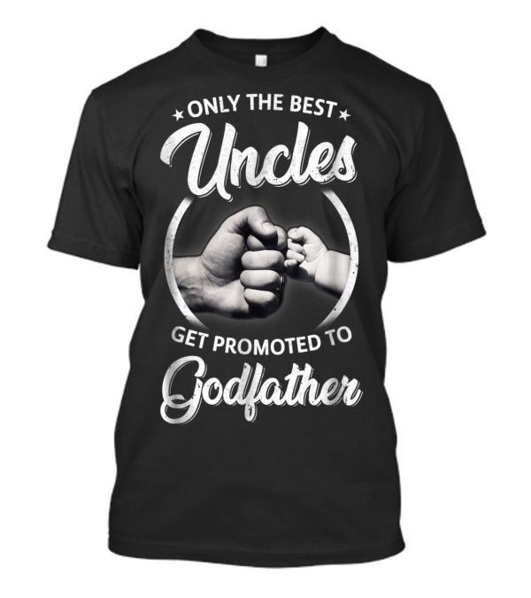 Only The Best Uncles Get Promoted To Godfather Fist Bump T-Shirt