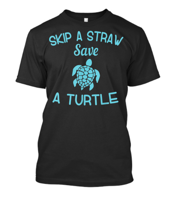 Skip A Straw Save A Turtle Anti Plastic Campaign T-Shirt