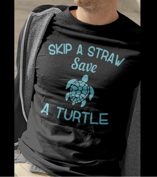 Skip A Straw Save A Turtle Anti Plastic Campaign T-Shirt