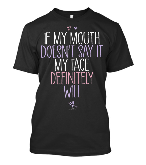 If My Mouth Doesn't Say It My Face Definitely Will Hearts Nellie T-Shirt