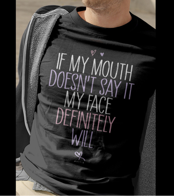 If My Mouth Doesn't Say It My Face Definitely Will Hearts Nellie T-Shirt