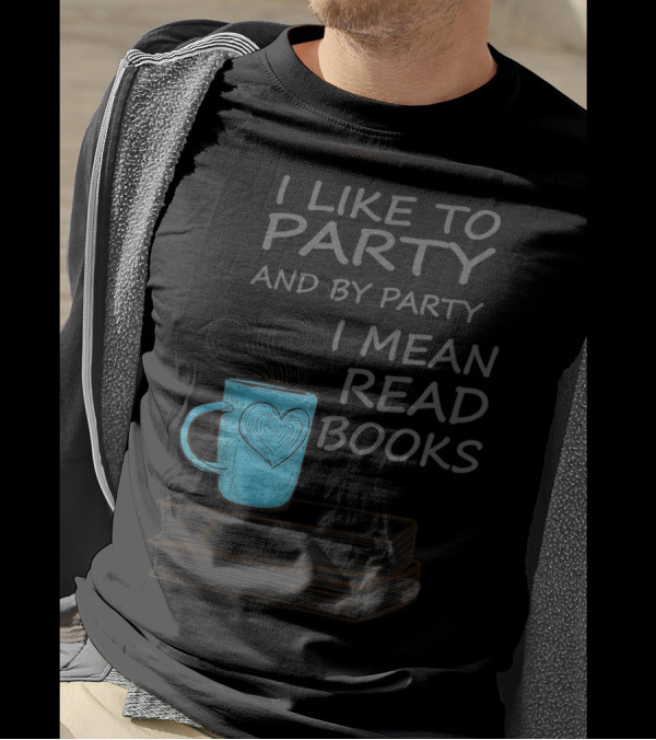 I Like To Party And By Party I Mean Read Books Coffee Mug And Stack Of Books T-Shirt