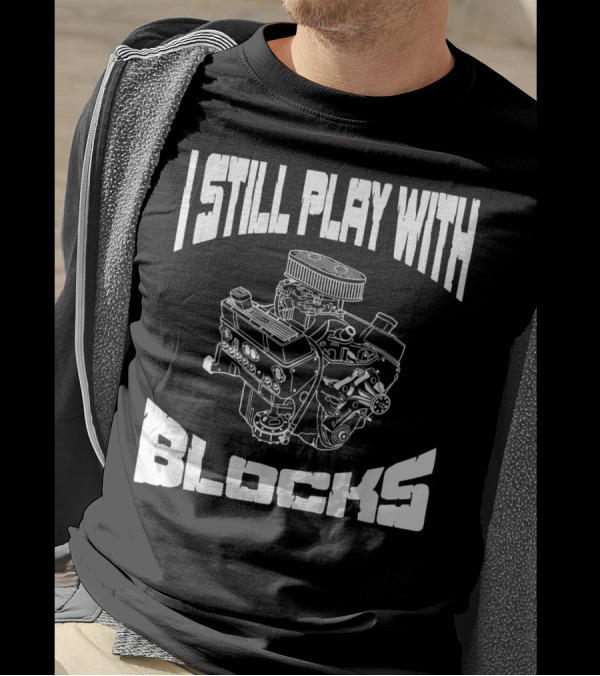 I Still Play With Blocks Mechanic Engine Racing Mens T-Shirt