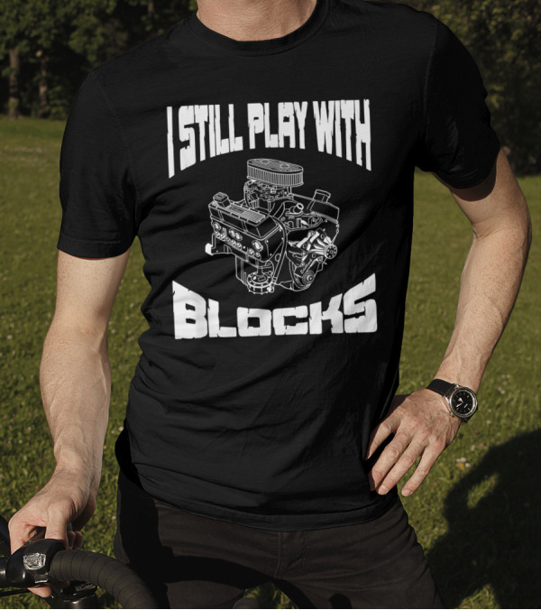 I Still Play With Blocks Mechanic Engine Racing Mens T-Shirt