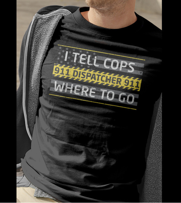 I Tell Cops 911 Dispatcher 911 Where To Go American Flag T-Shirt