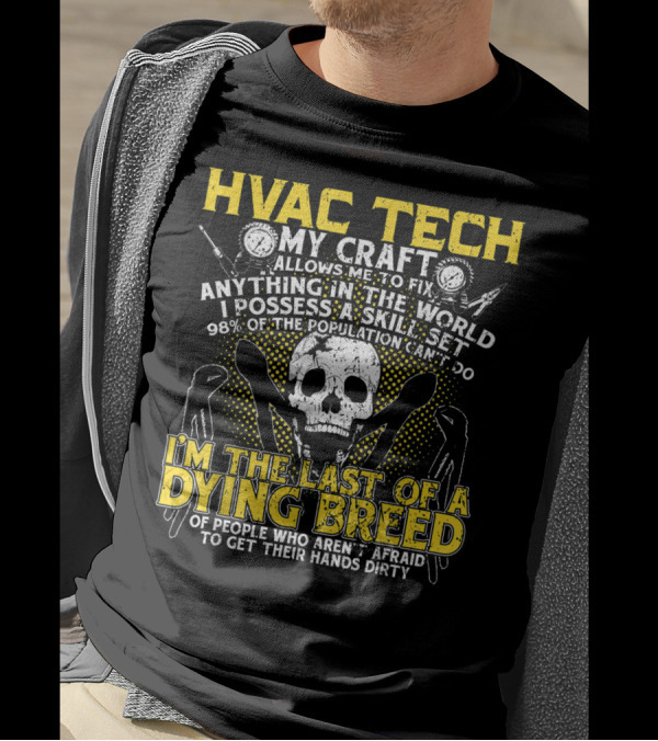 HVAC Tech My Craft Skill Set A Dying Breed Not Afraid To Get Hands Dirty T-Shirt