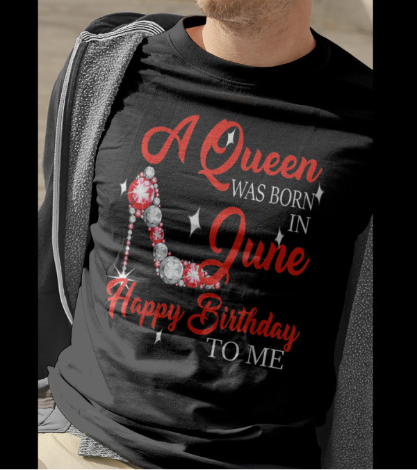 A Queen Was Born In June Happy Birthday To Me Sparkling High Heel T-Shirt